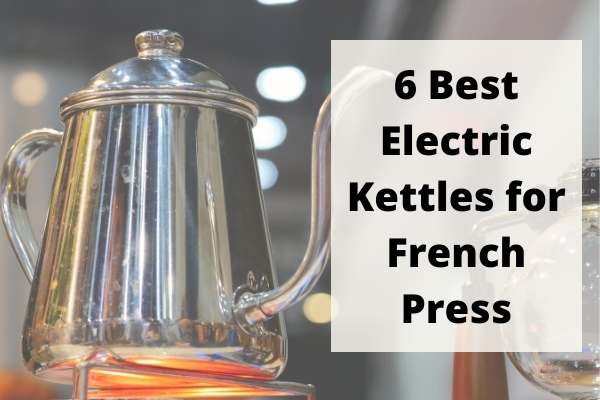 ELECTRIC KETTLES FOR FRENCH PRESS