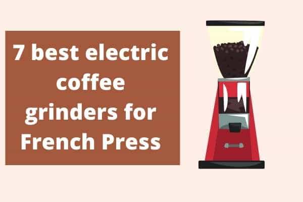 Electric Coffee grinders for french press
