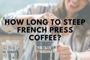 how long to steep french press coffee