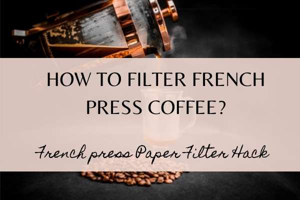 How to Filter french press Coffee