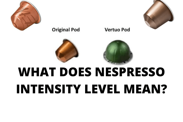 WHAT DOES NESPRESSO INTENSITY LEVEL MEAN?