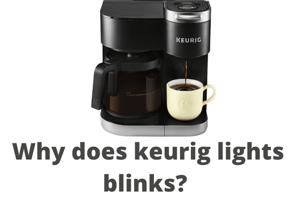 Why does Keurig lights blinks