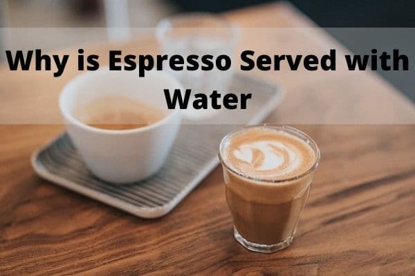 Why is espresso served with water