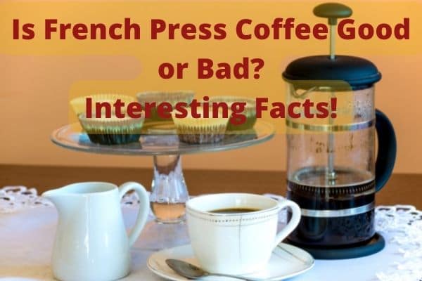 French Press coffee good or bad