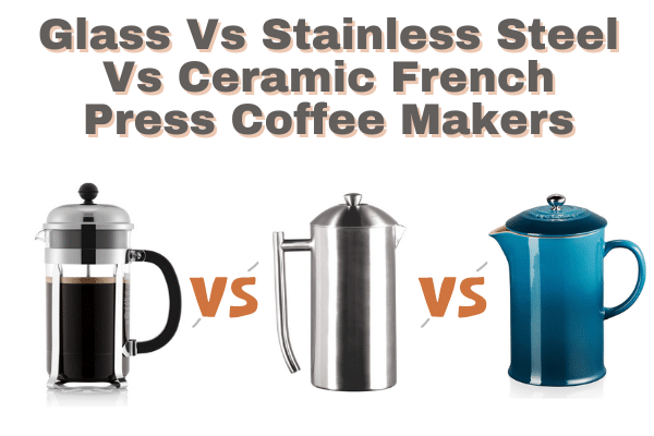 glass vs stainless steel vs ceramic french press