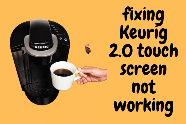 fixing Keurig 2.0 touch screen not working