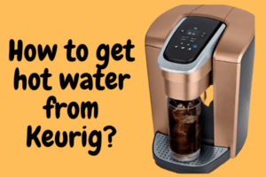 How to get hot water from Keurig