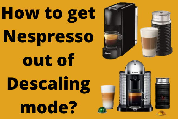 How to get Nespresso out of descaling mode