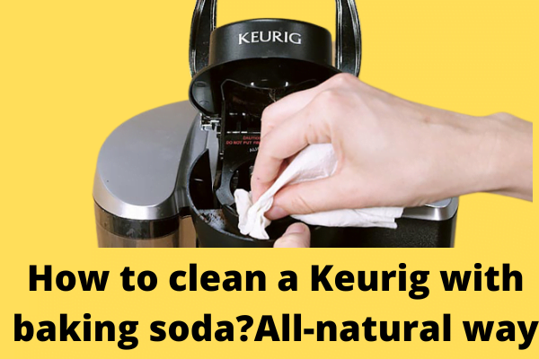 How to clean a Keurig with baking soda