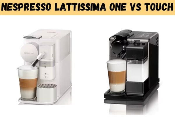 Nespresso Lattissima Comparisons Lattissima One vs. Touch review guide in 2022 Nespresso Lattissima One vs Touch