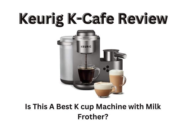 Keurig K-Cafe Review