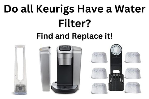 Do all Keurigs Have a Water Filter