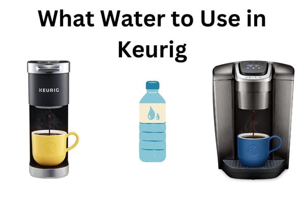 What Water to Use in Keurig