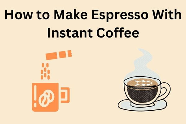 How To Make Espresso With Instant Coffee (Easy Recipe!)