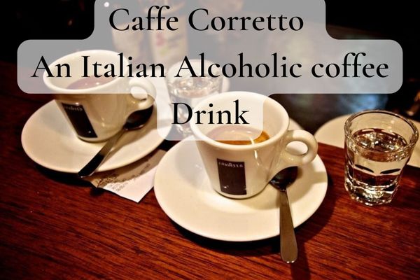Caffe Corretto An Italian Alcoholic coffee Drink