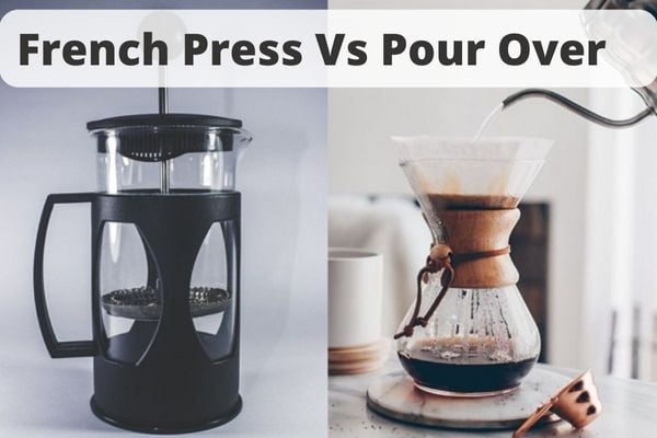 French Press Vs Pour Over Coffee Which Method Is Best   French Press Vs Pour Over  