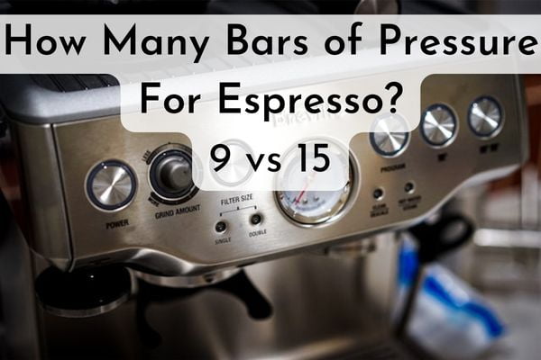 How Many Bars Of Pressure For Espresso 9 Vs 15 Vs 6 