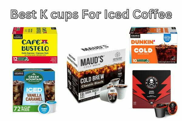 Best K Cups For Iced Coffee (Top 6 Tasted And Ranked!)