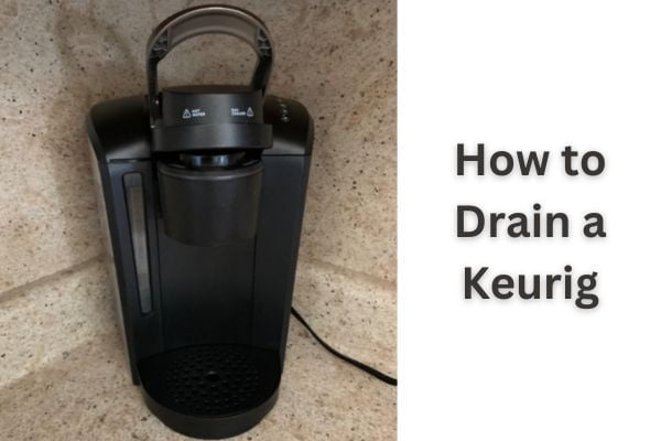 How To Drain A Keurig? (A Complete Guide For Every Model!)