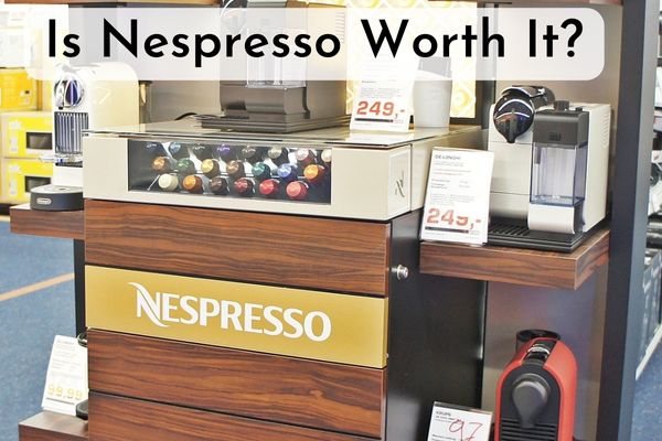 Is Nespresso Worth It
