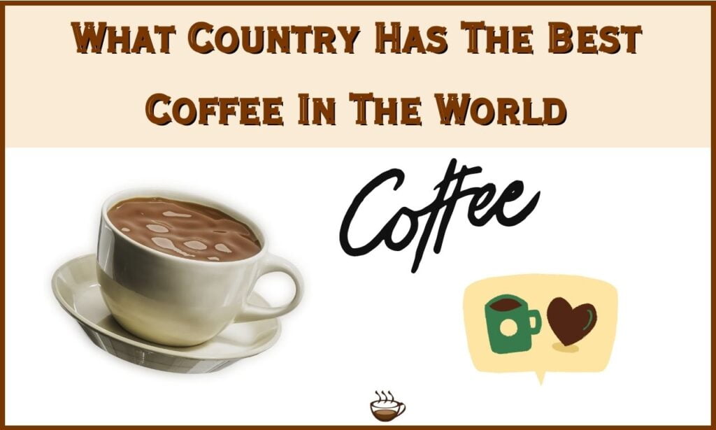 What Country Has The Best Coffee