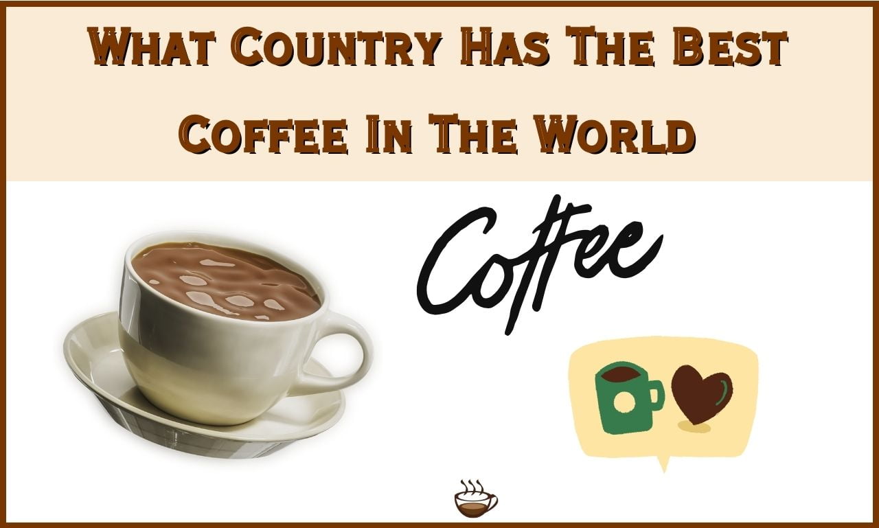 What Country Has The Best Coffee