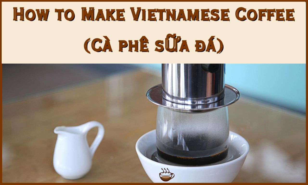 How to make Vietnamese Coffee