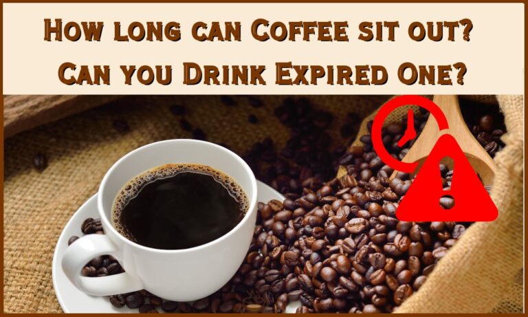 How long can Coffee sit out Can you Drink Expired One