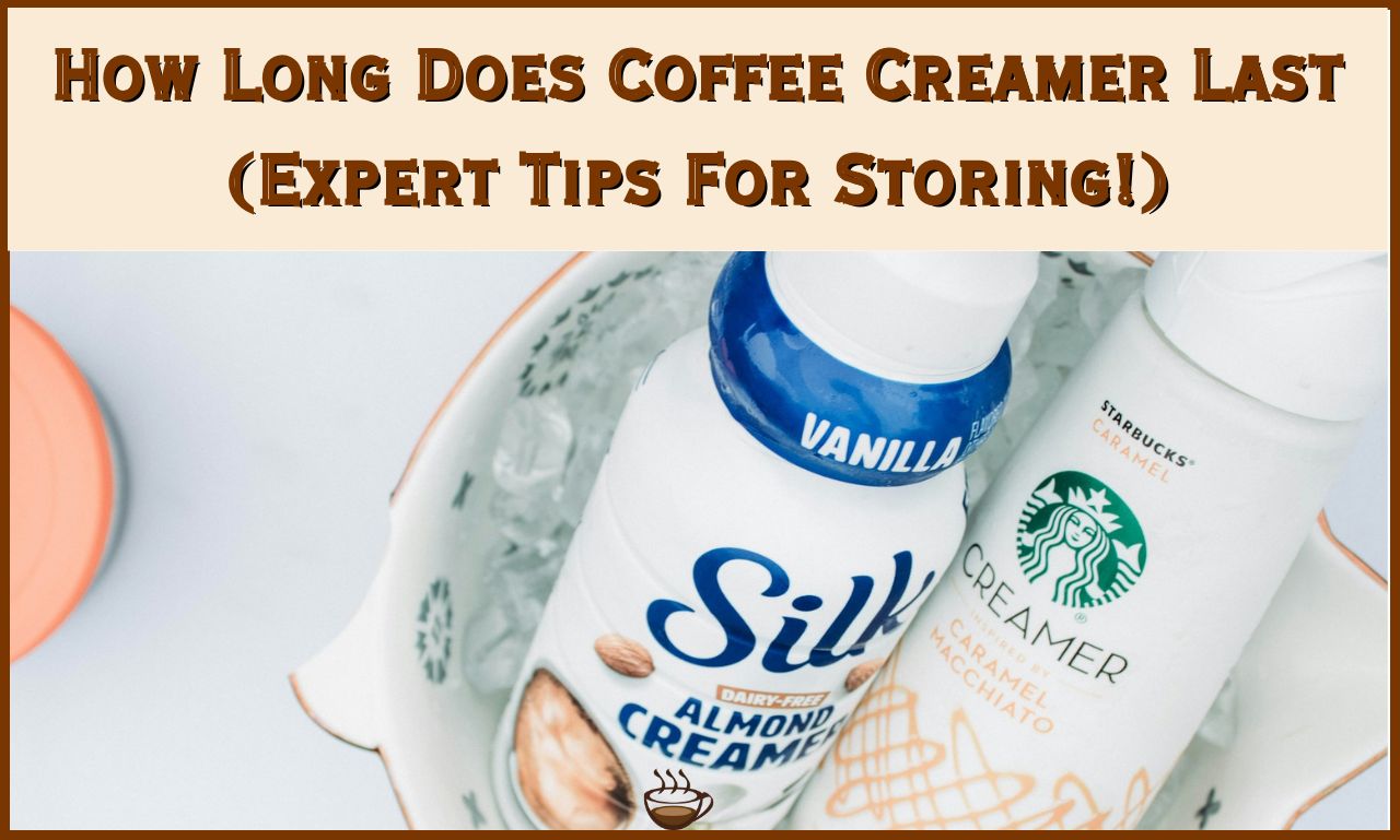How Long Does Coffee Creamer Last