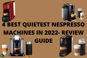 4 BEST QUIETEST NESPRESSO MACHINES IN 2022- REVIEW GUIDE 4 BEST QUIETEST NESPRESSO MACHINES IN 2022- REVIEW GUIDE